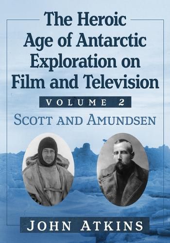 Cover image for The Heroic Age of Antarctic Exploration on Film and Television, Volume 2