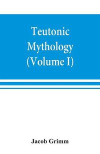 Cover image for Teutonic mythology (Volume I)