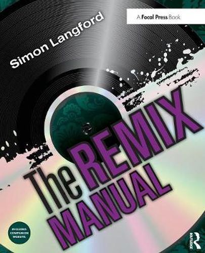 Cover image for The Remix Manual: The Art and Science of Dance Music Remixing with Logic