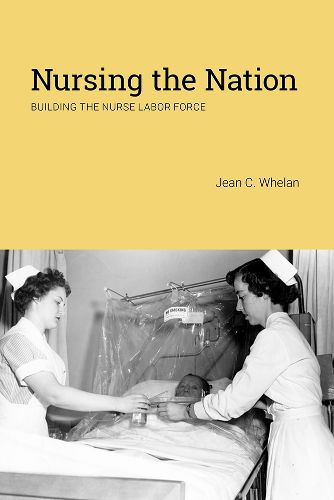 Cover image for Nursing the Nation: Building the Nurse Labor Force