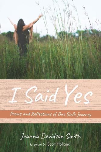 I Said Yes: Poems and Reflections of One Girl's Journey