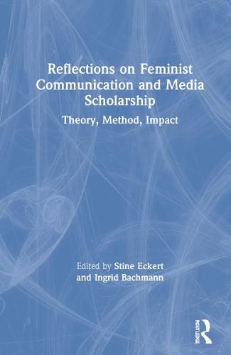 Cover image for Reflections on Feminist Communication and Media Scholarship: Theory, Method, Impact