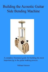 Cover image for Building the Acoustic Guitar Side Bending Machine