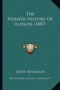 Cover image for The Pioneer History of Illinois (1887)