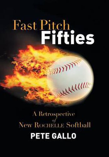 Cover image for Fast Pitch Fifties: A Retrospective of New Rochelle Softball
