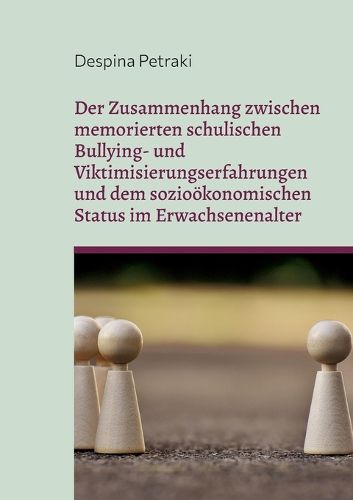 Cover image for Der Zusammenhang zwischen memorierten schulischen Bullying- und Viktimisierungserfahrungen und dem soziooekonomischen Status im Erwachsenenalter