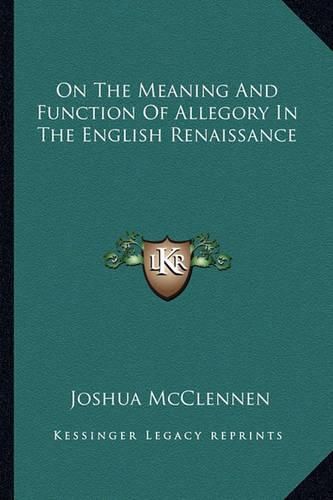Cover image for On the Meaning and Function of Allegory in the English Renaissance