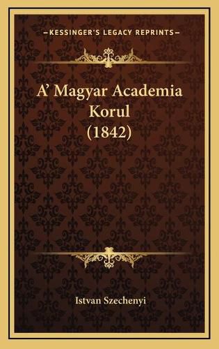 Cover image for A' Magyar Academia Korul (1842)
