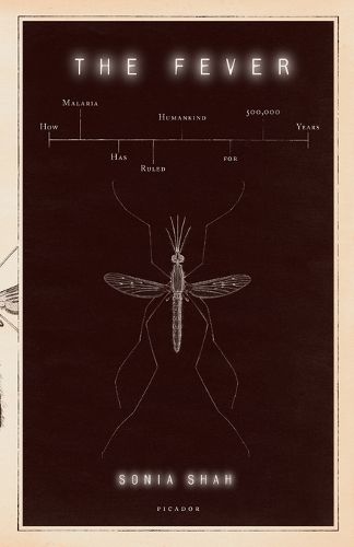 The Fever: How Malaria Has Ruled Humankind for 500,000 Years
