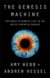 Cover image for The Genesis Machine: Our Quest to Rewrite Life in the Age of Synthetic Biology