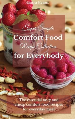 Cover image for Super Simple Comfort Food Recipe Collection for Everybody: The essential tasty and cheap comfort food recipes for everyday meal