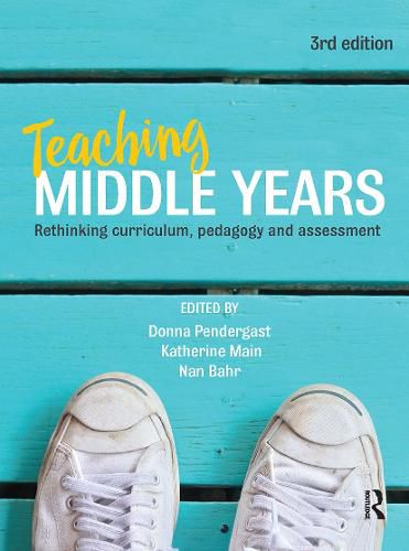 Cover image for Teaching Middle Years: Rethinking curriculum, pedagogy and assessment