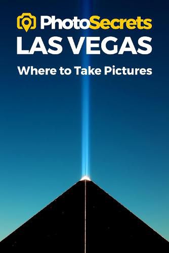 Photosecrets Las Vegas: Where to Take Pictures: A Photographer's Guide to the Best Photography Spots