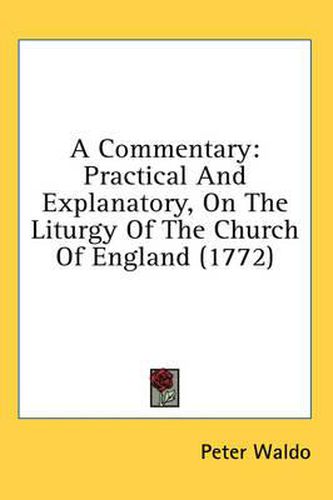 Cover image for A Commentary: Practical and Explanatory, on the Liturgy of the Church of England (1772)
