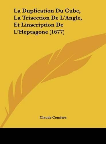 Cover image for La Duplication Du Cube, La Trisection de L'Angle, Et Linscription de L'Heptagone (1677)