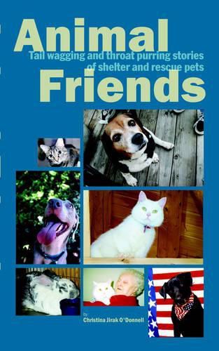 Cover image for Animal Friends, Tail wagging and throat purring stories of shelter and rescue pets