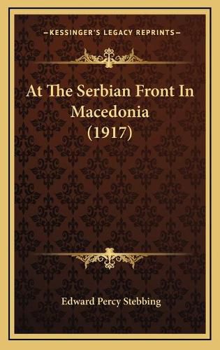 Cover image for At the Serbian Front in Macedonia (1917)