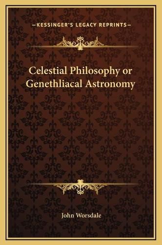 Celestial Philosophy or Genethliacal Astronomy