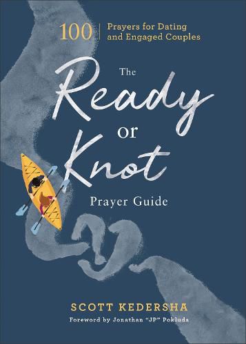 The Ready or Knot Prayer Guide - 100 Prayers for Dating and Engaged Couples