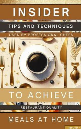 Cover image for Insider Tips And Techniques Used By Professional Chefs To Achieve Restaurant Quality Meals At Home Book 1