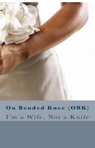 Cover image for On Bended Knee(OBK): I'm a Wife, Not a Knife