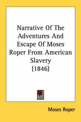 Cover image for Narrative Of The Adventures And Escape Of Moses Roper From American Slavery (1846)