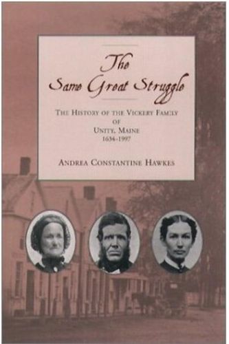 Cover image for The Same Great Struggle: The History of the Vickery Family of Unity, Maine, 1634-1997