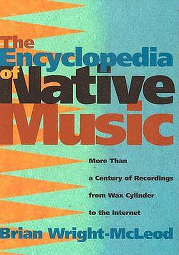 Cover image for The Encyclopedia of Native Music: More Than a Century of Recordings from Wax Cylinder to the Internet