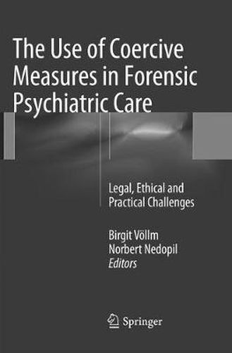 Cover image for The Use of Coercive Measures in Forensic Psychiatric Care: Legal, Ethical and Practical Challenges