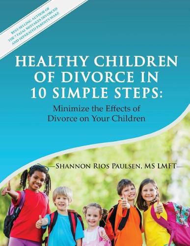 Cover image for Healthy Children of Divorce in 10 Simple Steps: Minimize the Effects of Divorce on Your Children