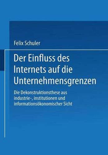 Cover image for Der Einfluss Des Internets Auf Die Unternehmensgrenzen: Die Dekonstruktionsthese Aus Industrie-, Institutionen- Und Informationsoekonomischer Sicht