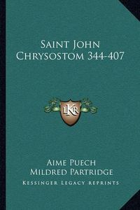 Cover image for Saint John Chrysostom 344-407