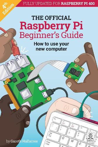 The Official Raspberry Pi Beginner's Guide: How to use your new computer