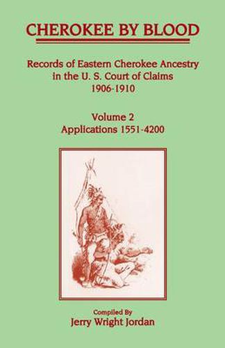 Cover image for Cherokee by Blood: Volume 2, Records of Eastern Cherokee Ancestry in the U.S. Court of Claims 1906-1910, Applications 1551-4200