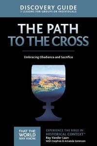 Cover image for The Path to the Cross Discovery Guide: Embracing Obedience and Sacrifice