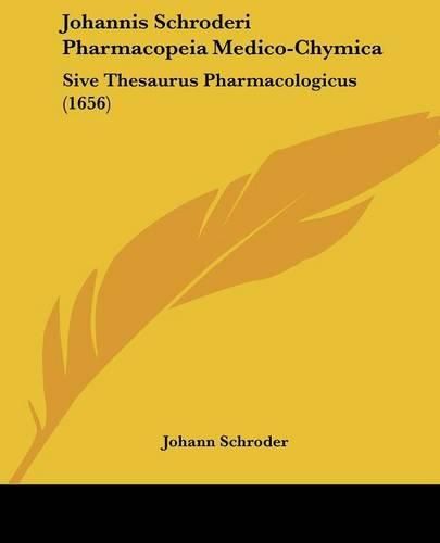 Cover image for Johannis Schroderi Pharmacopeia Medico-Chymica: Sive Thesaurus Pharmacologicus (1656)