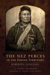 Cover image for The Nez Perces in the Indian Territory: Nimiipuu Survival