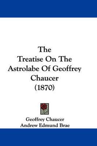 Cover image for The Treatise on the Astrolabe of Geoffrey Chaucer (1870)