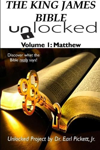 THE King James Bible Unlocked! Volume 1: Matthew