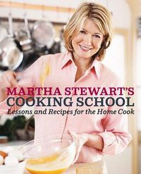 Cover image for Martha Stewart's Cooking School: Lessons and Recipes for the Home Cook