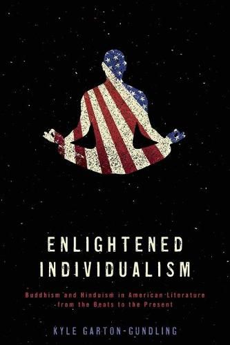 Cover image for Enlightened Individualism: Buddhism and Hinduism in American Literature from the Beats to the Present