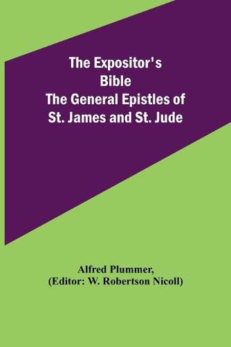 The Expositor's Bible: The General Epistles of St. James and St. Jude