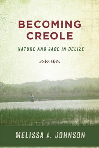 Cover image for Becoming Creole: Nature and Race in Belize