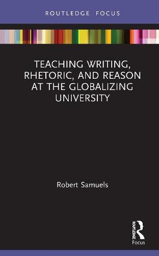 Teaching Writing, Rhetoric, and Reason at the Globalizing University