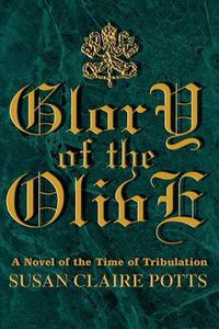 Cover image for Glory of the Olive: A Novel of the Time of Tribulation