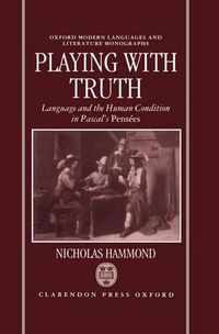 Cover image for Playing with Truth: Language and the Human Condition in Pascal's Pensees