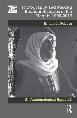 Cover image for Photography and Making Bedouin Histories in the Naqab, 1906-2013