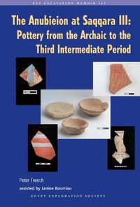 Cover image for The Anubieion at Saqqara III: Pottery from the Archaic to the Third Intermediate Period