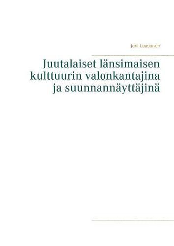 Cover image for Juutalaiset lansimaisen kulttuurin valonkantajina ja suunnannayttajina