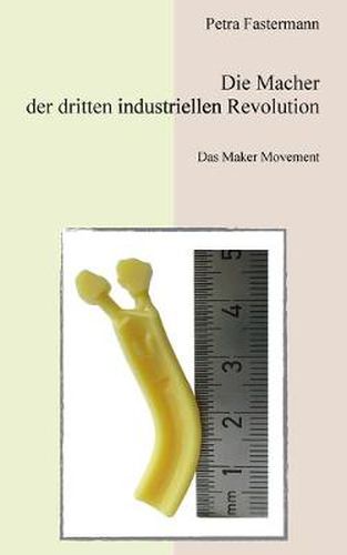 Cover image for Die Macher der dritten industriellen Revolution: Das Maker Movement